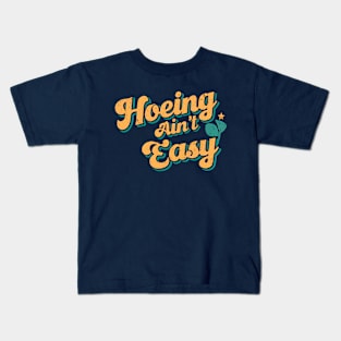 Hoeing Ain't Easy | Gardening Kids T-Shirt